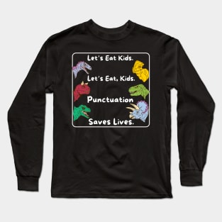 Lets eat kids punctuation saves lives Long Sleeve T-Shirt